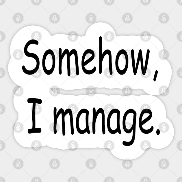 Somehow,I manage. Sticker by Sarah Creations